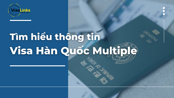 Thông tin về visa Hàn Quốc Multiple