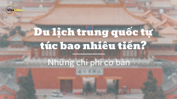 Du lịch Trung Quốc tự túc bao nhiêu tiền? Những chi phí cơ bản