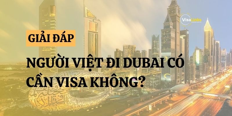 Người Việt đi Dubai có cần visa không