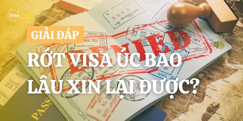 [Giải đáp] Rớt visa Úc bao lâu xin lại được?