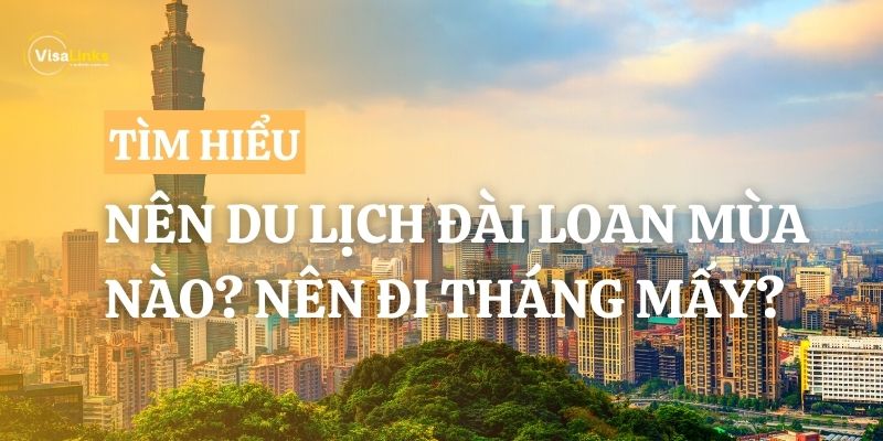 Du lịch Đài Loan mùa nào đẹp nhất? Nên đi tháng mấy?