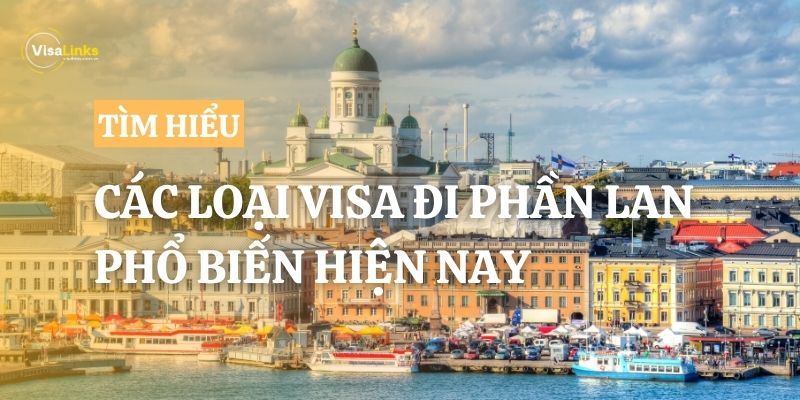 Các loại visa đi Phần Lan phổ biến hiện nay có thể bạn chưa biết?