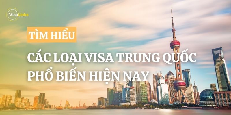 Bật mí các loại visa Trung Quốc phổ biến hiện nay