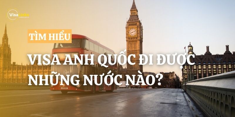 Sở hữu visa Anh Quốc đi được những nước nào?