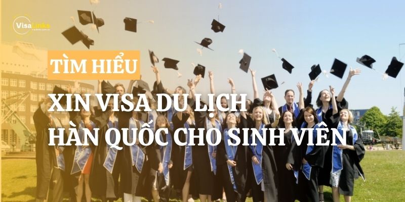 Xin visa du lịch Hàn Quốc cho sinh viên: Hồ sơ và thủ tục chi tiết