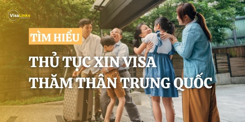 Hướng dẫn thủ tục làm visa thăm thân Trung Quốc chi tiết