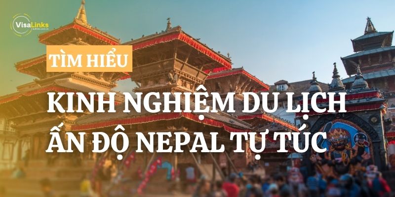 Kinh nghiệm du lịch Ấn Độ Nepal chi tiết từ A-Z