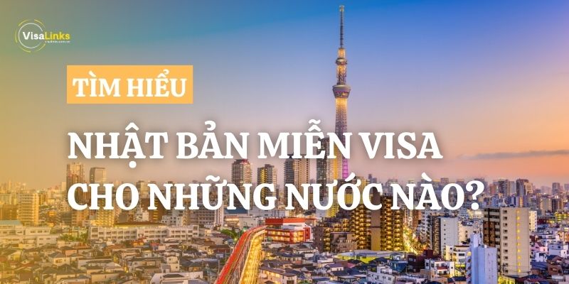 Tìm hiểu từ A-Z: Nhật Bản miễn visa cho những nước nào?