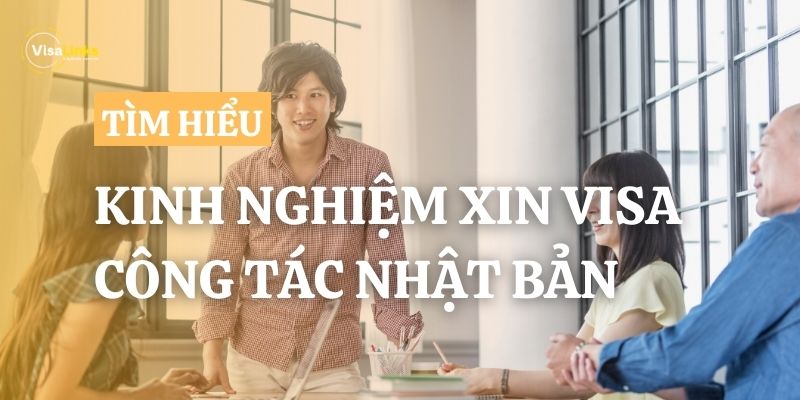 Bật mí kinh nghiệm xin visa công tác Nhật Bản