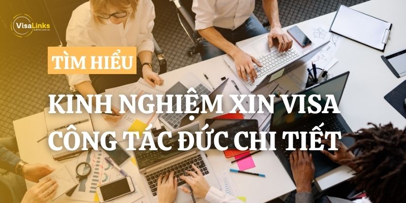 Tổng hợp kinh nghiệm xin visa công tác Đức từ A-Z