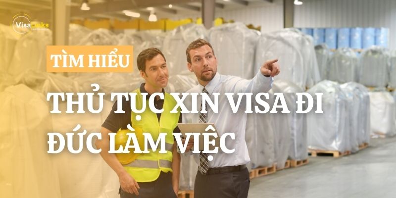 Hướng dẫn thủ tục xin visa đi Đức làm việc chi tiết từ A-Z